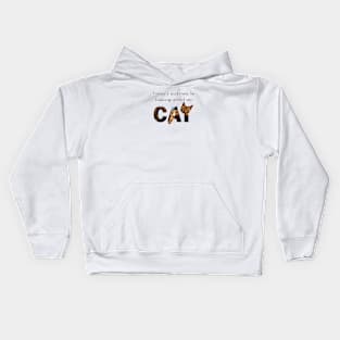 Today I will only be talking about my cat - Bengal cat oil painting word art Kids Hoodie